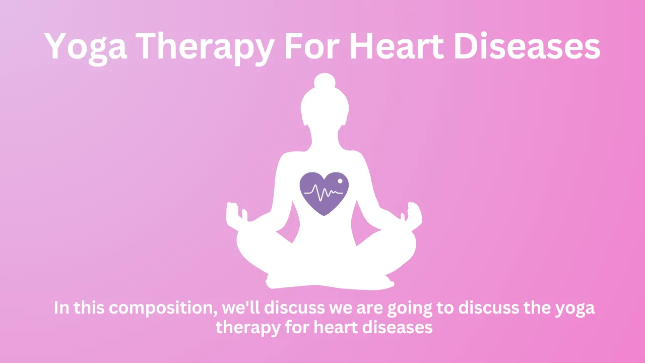 Yoga Therapy For Heart Diseases