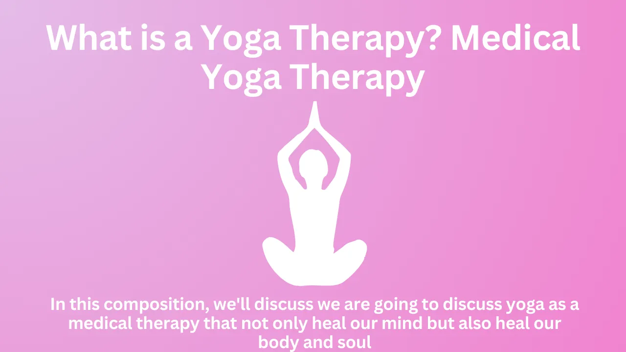 What is a Yoga Therapy? Medical Yoga Therapy