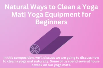 Natural Ways to Clean a Yoga Mat| Yoga Equipment for Beginners
