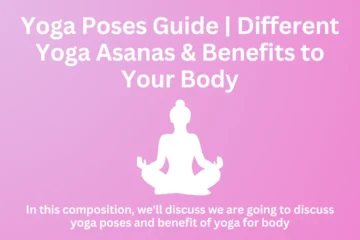 Yoga Poses Guide | Different Yoga Asanas & Benefits to Your Body