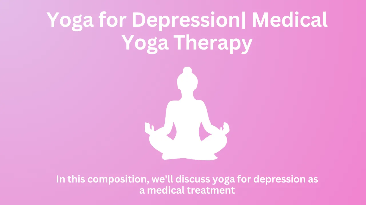 Yoga for Depression| Medical Yoga Therapy