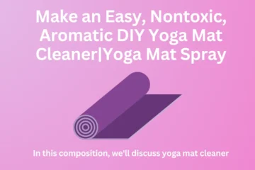 Make an Easy, Nontoxic, Aromatic DIY Yoga Mat Cleaner|Yoga Mat Spray