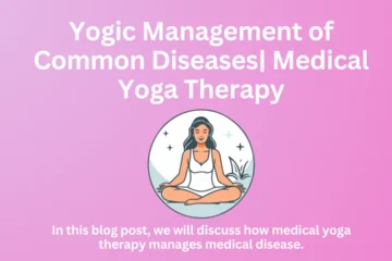 Yogic Management of Common Diseases| Medical Yoga Therapy