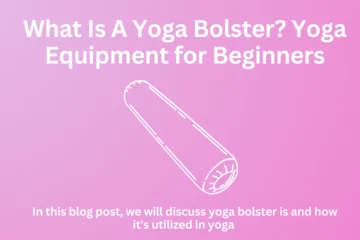 What Is A Yoga Bolster? Yoga Equipment for Beginners