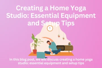 Creating a Home Yoga Studio: Essential Equipment and Setup Tips