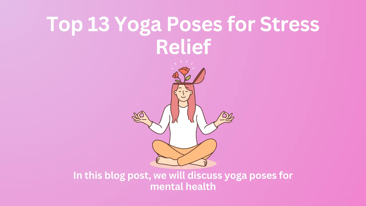 Top 13 Yoga Poses for Stress Relief