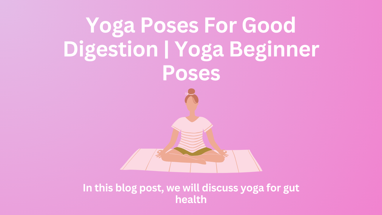 Yoga Poses For Good Digestion | Yoga Beginner Poses